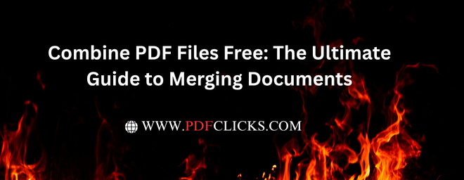 Combine PDF Files Free: The Ultimate Guide to Merging Documents